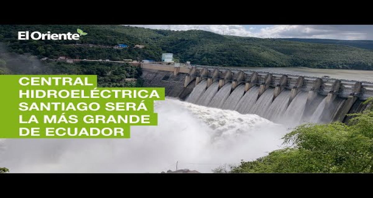 Central Hidroeléctrica Santiago en la Amazonía será la más grande de