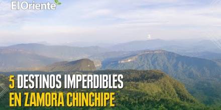 5 destinos que no puede dejar de visitar en Zamora Chinchipe 