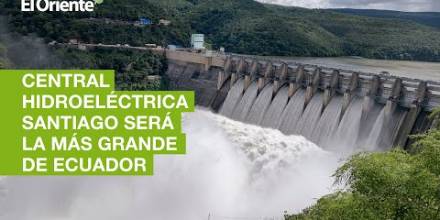 Central Hidroeléctrica Santiago, en la Amazonía, será la más grande de Ecuador
