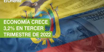 Economía ecuatoriana crece 3,2 % en tercer trimestre de 2022