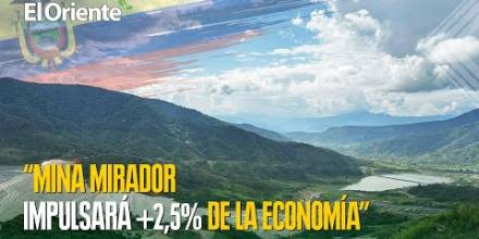 La mina Mirador moverá más del 2,5 % de la economía de Ecuador en 2028 