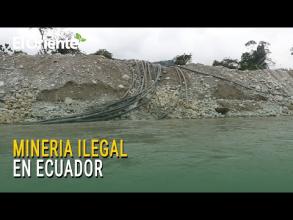 Minería ilegal: el crimen silencioso que destruye Ecuador