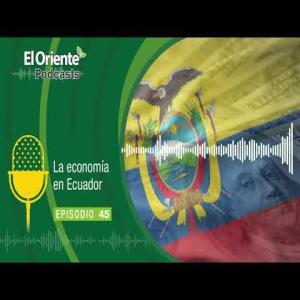 El sistema económico del Ecuador no es amigable con la economía” | El  Oriente, Ecuador